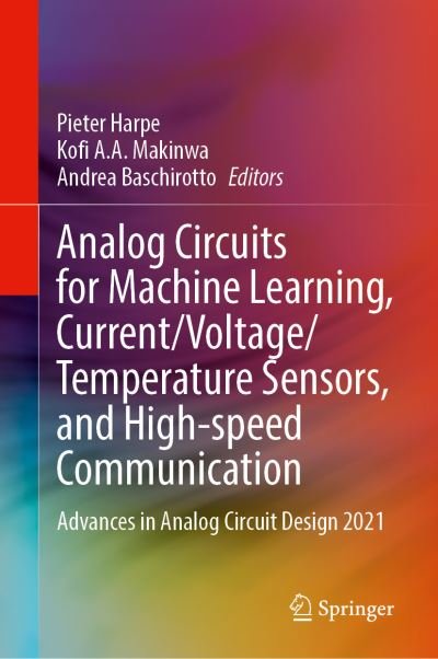 Analog Circuits for Machine Learning, Current / Voltage / Temperature Sensors, and High-speed Communication: Advances in Analog Circuit Design 2021 -  - Livros - Springer Nature Switzerland AG - 9783030917401 - 25 de março de 2022