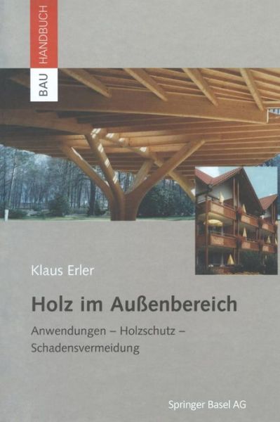 Cover for Klaus Erler · Holz Im Aussenbereich: Anwendungen, Holzschutz, Schadensvermeidung - Bauhandbuch (Paperback Book) [Softcover Reprint of the Original 1st 2002 edition] (2012)