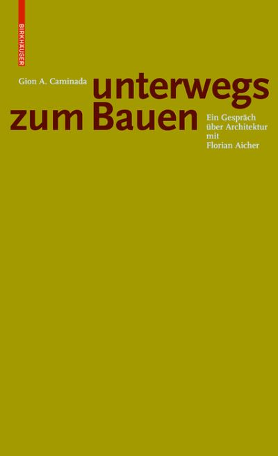 Cover for Aicher · Gion A. Caminada. Unterwegs zum Bauen: Ein Gesprach uber Architektur mit Florian Aicher (Paperback Book) [Schweizer Broschur mit offener Fadenheftung edition] (2018)