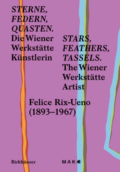 Sterne, Federn, Quasten / Stars, Feathers, Tassels: Die Wiener-Werkstatte-Kunstlerin Felice Rix-Ueno (1893–1967) / The Wiener Werkstatte Artist Felice Rix-Ueno (1893–1967) (Paperback Book) (2024)