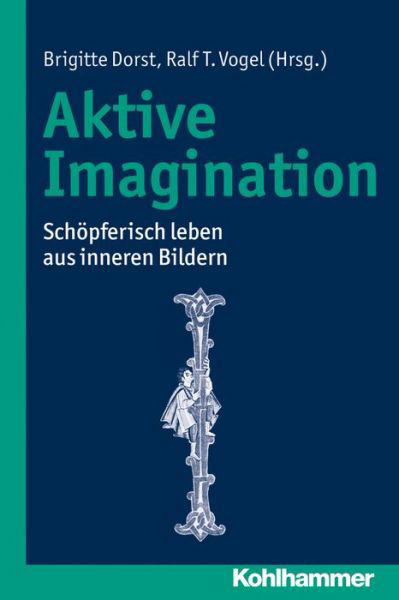 Aktive Imagination: Schöpferisch Leben Aus Inneren Bildern - Thomas Schwind - Books - Kohlhammer Verlag - 9783170239401 - April 3, 2014