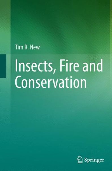 Cover for Tim R. New · Insects, Fire and Conservation (Pocketbok) [Softcover reprint of the original 1st ed. 2014 edition] (2016)