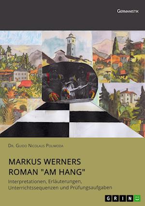 Cover for Guido Nicolaus Poliwoda · Markus Werners Roman Am Hang. Interpretationen, Erlauterungen, Unterrichtssequenzen und Prufungsaufgaben (Paperback Book) (2022)