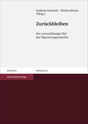 Cover for Andreas Gestrich · Zurueckbleiben: Der vernachlassigte Teil der Migrationsgeschichte (Stuttgarter Beitrage Zur Historischen Migrationsforschung) (Book) (2006)