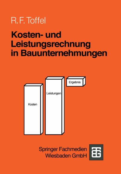 Cover for Rolf F Toffel · Kosten- Und Leistungsrechnung in Bauunternehmungen - Leitfaden Des Baubetriebs Und Der Bauwirtschaft (Paperback Book) [German, 1989 edition] (1989)