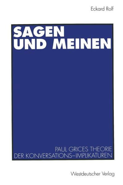 Cover for Eckard Rolf · Sagen und Meinen: Paul Grices Theorie der Konversations-Implikaturen (Paperback Book) [1994 edition] (1994)