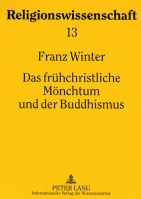 Cover for Franz Winter · Das Fruehchristliche Moenchtum Und Der Buddhismus: Religionsgeschichtliche Studien - Religionswissenschaft / Studies in Comparative Religion (Paperback Book) (2007)