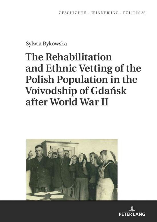 Cover for Sylwia Bykowska · The Rehabilitation and Ethnic Vetting of the Polish Population in the Voivodship of Gdansk after World War II - Studies in History, Memory and Politics (Hardcover bog) [New edition] (2019)