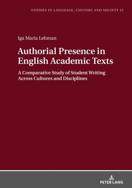 Authorial Presence in English Academic Texts: A Comparative Study of Student Writing across Cultures and Disciplines - Studies in Language, Culture and Society - Iga Lehman - Bøger - Peter Lang AG - 9783631749401 - 17. maj 2018
