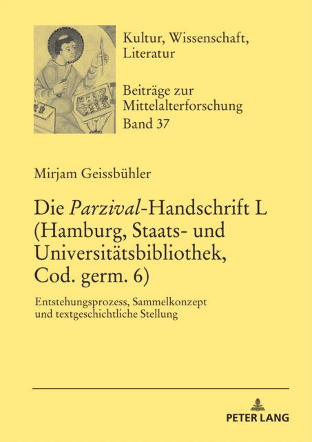 Cover for Mirjam Geissbuhler · Die Parzival-Handschrift L (Hamburg, Staats- und Universitatsbibliothek, Cod. germ. 6); Entstehungsprozess, Sammelkonzept und textgeschichtliche Stellung - Kultur, Wissenschaft, Literatur (Hardcover Book) (2022)