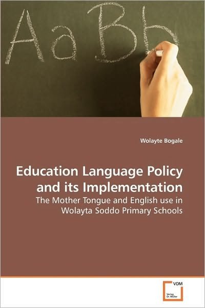 Cover for Wolayte Bogale · Education Language Policy and Its Implementation: the Mother Tongue and English Use in Wolayta Soddo Primary Schools (Pocketbok) (2009)