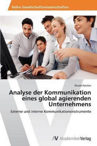 Cover for Fercher Nicole · Analyse Der Kommunikation Eines Global Agierenden Unternehmens (Taschenbuch) (2012)