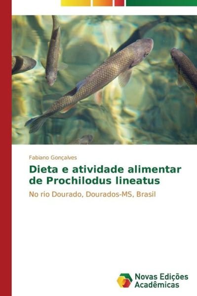 Cover for Gonçalves Fabiano · Dieta E Atividade Alimentar De Prochilodus Lineatus (Pocketbok) [Portuguese edition] (2014)