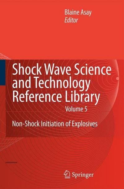 Cover for Blaine Asay · Shock Wave Science and Technology Reference Library, Vol. 5: Non-Shock Initiation of Explosives - Shock Wave Science and Technology Reference Library (Taschenbuch) [2010 edition] (2012)