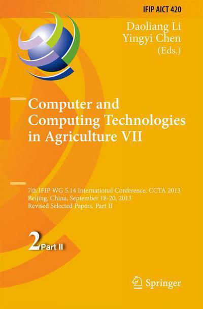 Cover for Daoliang Li · Computer and Computing Technologies in Agriculture Vii: 7th Ifip Wg 5.14 International Conference, Ccta 2013, Beijing, China, September 18-20, 2013, Revised Selected Papers, Part II - Ifip Advances in Information and Communication Technology (Innbunden bok) (2014)