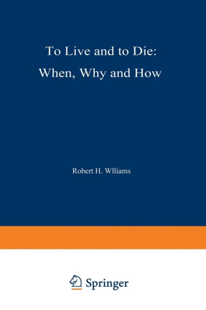 Cover for R H Williams · To Live and to Die: When, Why, and How (Paperback Book) [Softcover reprint of the original 1st ed. 1973 edition] (2012)