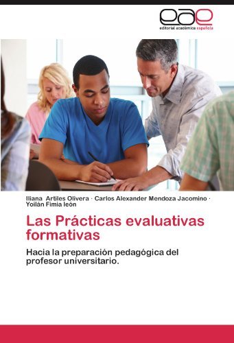 Cover for Yoilán Fimia León · Las Prácticas Evaluativas Formativas: Hacia La Preparación Pedagógica Del Profesor Universitario. (Paperback Book) [Spanish edition] (2012)