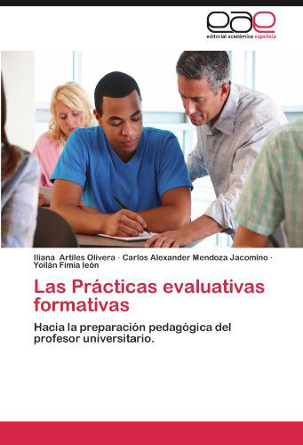 Cover for Yoilán Fimia León · Las Prácticas Evaluativas Formativas: Hacia La Preparación Pedagógica Del Profesor Universitario. (Paperback Book) [Spanish edition] (2012)