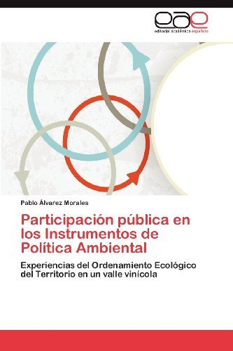 Cover for Pablo Álvarez Morales · Participación Pública en Los Instrumentos De Política Ambiental: Experiencias Del Ordenamiento Ecológico Del Territorio en Un Valle Vinícola (Paperback Book) [Spanish edition] (2012)