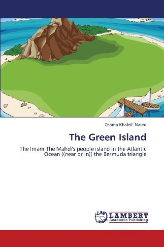 Cover for Osama Khaleil Naied · The Green Island: the Imam the Mahdi's People Island in the Atlantic Ocean ((near or In)) the Bermuda Triangle (Pocketbok) (2013)