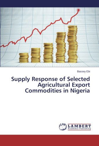 Cover for Bassey Ebi · Supply Response of Selected Agricultural Export Commodities in Nigeria (Paperback Book) (2014)