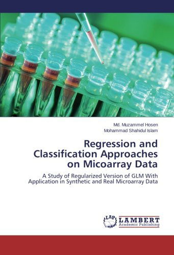 Cover for Mohammad Shahidul Islam · Regression and Classification Approaches on Micoarray Data: a Study of Regularized Version of Glm with Application in Synthetic and Real Microarray Data (Paperback Book) (2014)