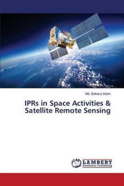 Cover for Islam Md Baharul · Iprs in Space Activities &amp; Satellite Remote Sensing (Paperback Book) (2015)