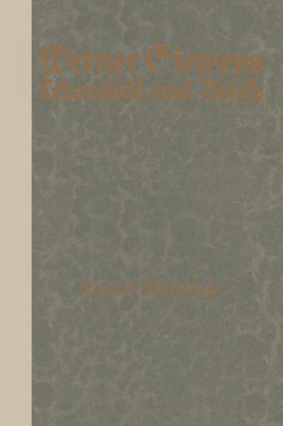 Cover for Werner Siemens: Ein kurzgefates Lebensbild nebst der Auswahl seiner Briefe. Aus Anla der 100. Wiederkehr seines Geburtstages (Paperback Book) (1916)