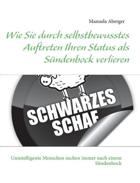 Cover for Manuela Aberger · Wie Sie Durch Selbstbewusstes Auftreten Ihren Status Als Sundenbock Verlieren (Paperback Book) [German edition] (2013)