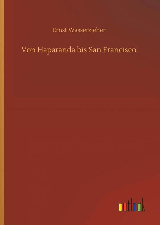 Cover for Ernst Wasserzieher · Von Haparanda Bis San Francisco (Hardcover Book) (2018)