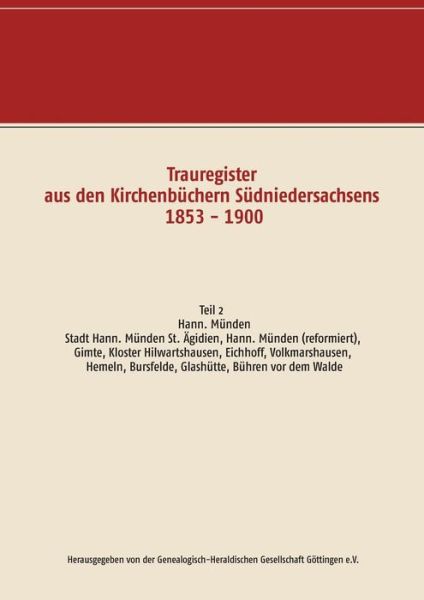 Cover for Trauregister aus den Kirchenbuchern Sudniedersachsens 1853 - 1900: Teil 2 Hann. Munden, Stadt Hann. Munden St. AEgidien, Hann. Munden (reformiert), Gimte, Kloster Hilwartshausen, Eichhoff, Volkmarshausen, Hemeln, Bursfelde, Glashutte, Buhren vor dem Walde (Paperback Book) (2019)