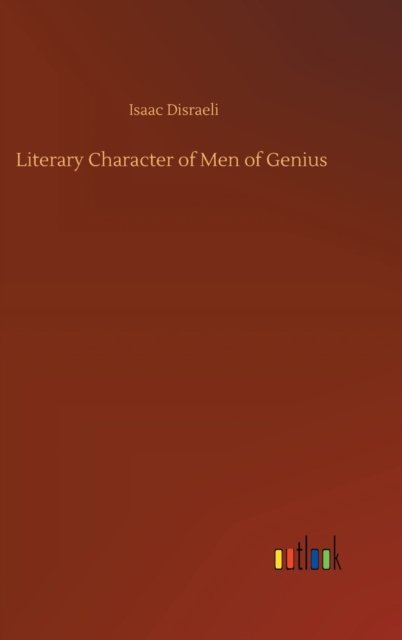 Cover for Isaac Disraeli · Literary Character of Men of Genius (Inbunden Bok) (2020)