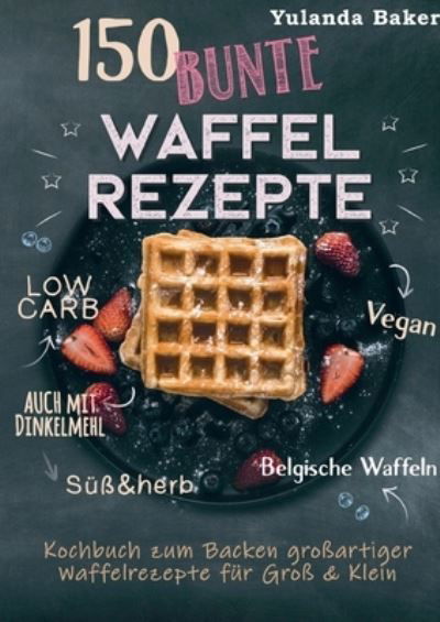 Cover for Baker · 150 bunte Waffel Rezepte: Low Car (Buch) (2021)