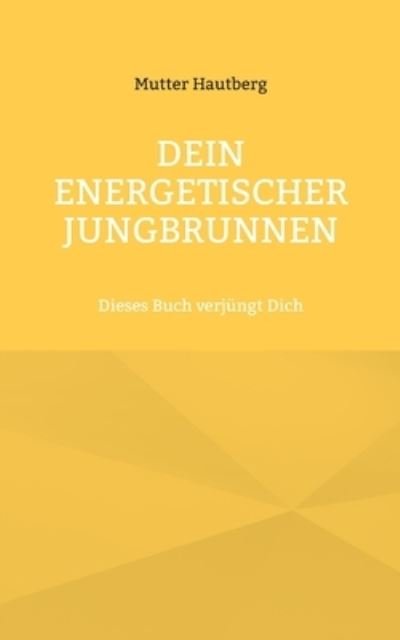 Dein energetischer Jungbrunnen - Mutter Hautberg - Libros - Books on Demand - 9783755755401 - 13 de diciembre de 2021