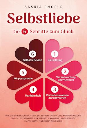 Cover for Sarah Engels · Selbstliebe – Die 6 Schritte zum Glück: Wie du durch Achtsamkeit, Selbstreflektion und Körpersprache dein Selbstbewusstsein stärkst und mehr Lebensfreude empfindest. Finde dein neues Ich (Book) (2024)