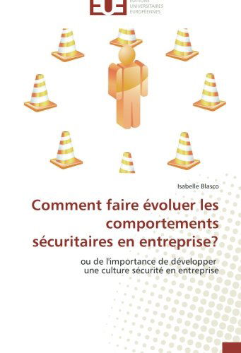 Cover for Isabelle Blasco · Comment Faire Évoluer Les Comportements Sécuritaires en Entreprise?: Ou De L'importance De Développer   Une Culture Sécurité en Entreprise (Paperback Book) [French edition] (2018)