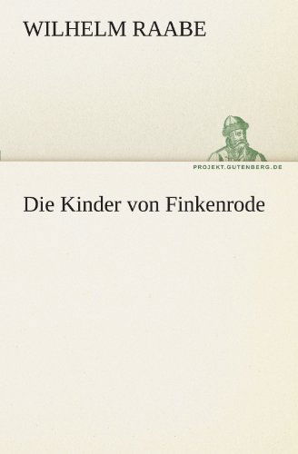 Die Kinder Von Finkenrode (Tredition Classics) (German Edition) - Wilhelm Raabe - Books - tredition - 9783842411401 - October 26, 2011