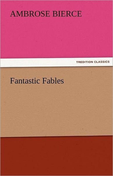 Cover for Ambrose Bierce · Fantastic Fables (Tredition Classics) (Paperback Book) (2011)