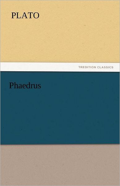 Phaedrus (Tredition Classics) - Plato - Kirjat - tredition - 9783842440401 - lauantai 5. marraskuuta 2011