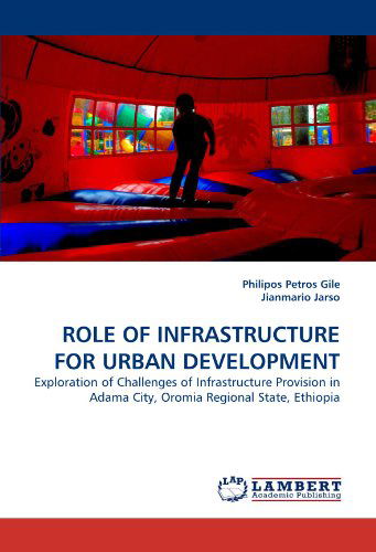 Cover for Jianmario Jarso · Role of Infrastructure for Urban Development: Exploration of Challenges of Infrastructure Provision in Adama City, Oromia Regional State, Ethiopia (Paperback Book) (2010)