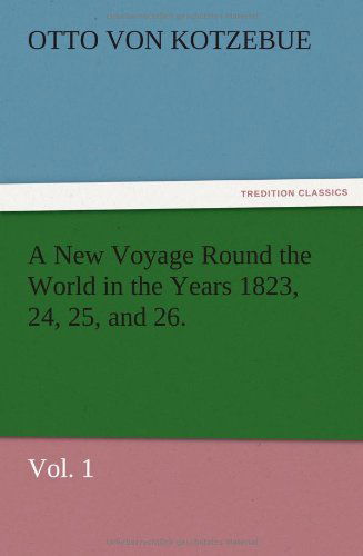 Cover for Otto Von Kotzebue · A New Voyage Round the World in the Years 1823, 24, 25, and 26. Vol. 1 (Paperback Book) (2012)