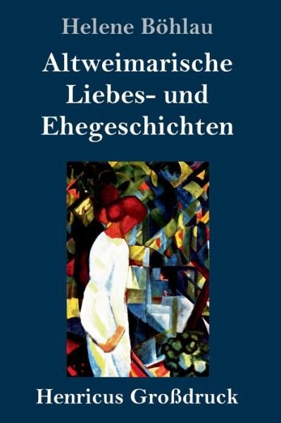 Cover for Helene Boehlau · Altweimarische Liebes- und Ehegeschichten (Grossdruck) (Gebundenes Buch) (2019)