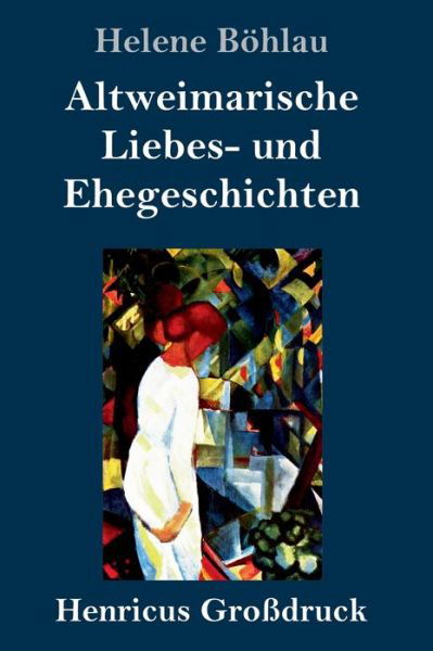 Cover for Helene Boehlau · Altweimarische Liebes- und Ehegeschichten (Grossdruck) (Gebundenes Buch) (2019)