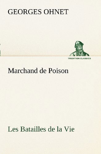 Cover for Georges Ohnet · Marchand De Poison Les Batailles De La Vie (Tredition Classics) (French Edition) (Taschenbuch) [French edition] (2012)