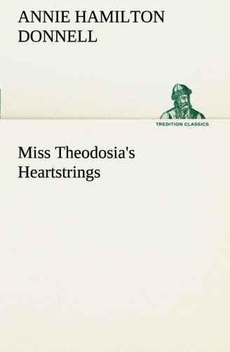 Cover for Annie Hamilton Donnell · Miss Theodosia's Heartstrings (Tredition Classics) (Paperback Book) (2013)