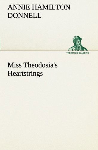 Cover for Annie Hamilton Donnell · Miss Theodosia's Heartstrings (Tredition Classics) (Taschenbuch) (2013)