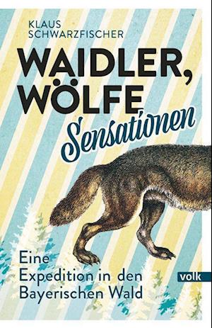 Cover for Klaus Schwarzfischer · Waidler, Wölfe, Sensationen (Book) (2022)