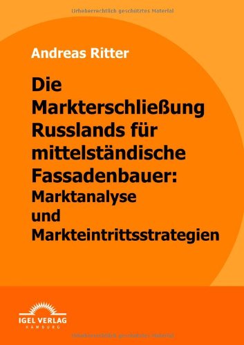 Cover for Andreas Ritter · Die Markterschließung Russlands Für Mittelständische Fassadenbauer: Marktanalyse Und Markteintrittsstrategien (Paperback Book) [German edition] (2009)