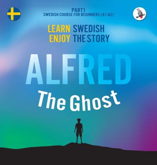 Cover for Joacim Eriksson · Alfred the Ghost. Part 1 - Swedish Course for Beginners. Learn Swedish - Enjoy the Story. (Gebundenes Buch) (2018)