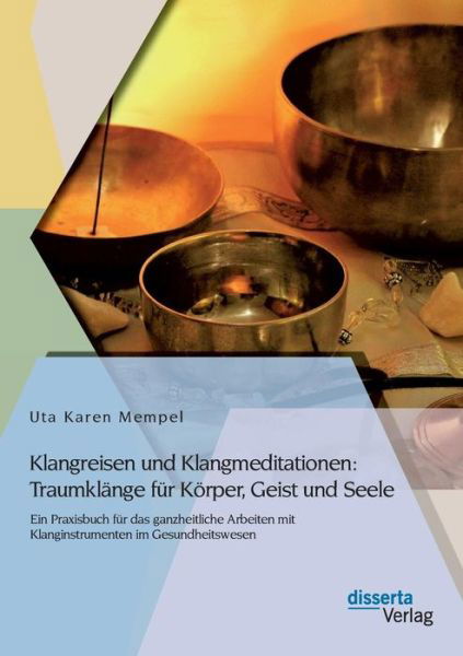 Cover for Uta Karen Mempel · Klangreisen und Klangmeditationen: Traumklange fur Koerper, Geist und Seele: Ein Praxisbuch fur das ganzheitliche Arbeiten mit Klanginstrumenten im Gesundheitswesen (Taschenbuch) [German edition] (2014)